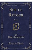 Sur Le Retour: Roman (Classic Reprint)