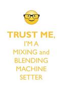 Trust Me, I'm a Mixing & Blending Machine Setter Affirmations Workbook Positive Affirmations Workbook. Includes: Mentoring Questions, Guidance, Supporting You.