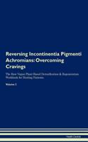 Reversing Incontinentia Pigmenti Achromians: Overcoming Cravings The Raw Vegan Plant-Based Detoxification & Regeneration Workbook for Healing Patients. Volume 3