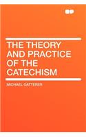 The Theory and Practice of the Catechism