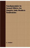 Fundamentals in Sexual Ethics; An Enquiry Into Modern Tendencies