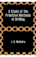 Study of the Primitive Methods of Drilling