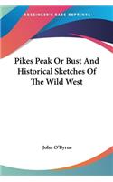 Pikes Peak Or Bust And Historical Sketches Of The Wild West