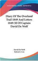 Diary Of The Overland Trail 1849 And Letters 1849-50 Of Captain David De Wolf