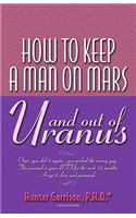 How To Keep A Man On Mars and Out Of Uranus