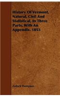 History Of Vermont, Natural, Civil And Statistical, In Three Parts, With An Appendix. 1853