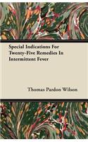 Special Indications For Twenty-Five Remedies In Intermittent Fever