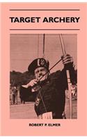 Target Archery - With a History of Archery in America and an Additional Appendix Covering Records in British Archery to 1951