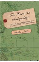 Hawaiian Archipelago - Six Months Among the Palm Groves, Coral Reefs, and Volcanoes of the Sandwich Islands