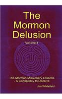 The Mormon Delusion. Volume 4. The Mormon Missionary Lessons - A Conspiracy to Deceive.