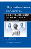 Evidence-Based School Psychiatry, an Issue of Child and Adolescent Psychiatric Clinics of North America
