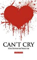 Can't Cry: A Girl Desperation Production