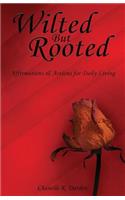 Wilted But Rooted: Affirmations & Actions for Daily Living: Affirmations & Actions for Daily Living