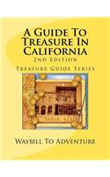 Guide To Treasure In California, 2nd Edition