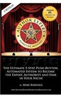 Author Expert Marketing Machines: The Ultimate 5-Step, Push-Button, Automated System to Become the Expert, Authority and Star in Your Niche