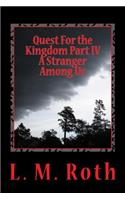 Quest For the Kingdom Part IV A Stranger Among Us: (Quest for the Kingdom)