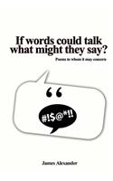 If words could talk what might they say?