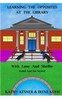 Learning The Opposites At The Library With Lane And Shelby (Land And Sea Series)