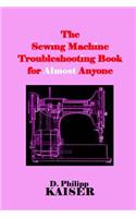 The Sewing Machine Troubleshooting Book for Almost Anyone
