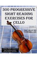 300 Progressive Sight Reading Exercises for Cello Large Print Version: Part One of Two, Exercises 1-150