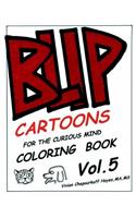 Blip Coloring Book. Volume 5: Cartoons for the Curious Mind. a Coloring Book.: Cartoons for the Curious Mind. a Coloring Book.