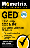 GED Test Prep 2020 and 2021 - GED Secrets Study Guide All Subjects, Full-Length Practice Test, Step-By-Step Preparation Video Tutorials: [Updated for the New Outline]