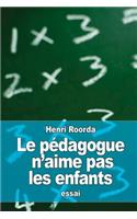 Le pédagogue n'aime pas les enfants