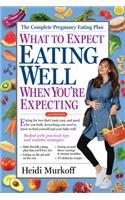 What to Expect: Eating Well When You're Expecting, 2nd Edition