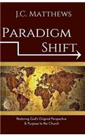 Paradigm Shift: Restoring God's Original Perspective & Purpose for His Church