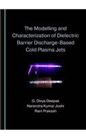 The Modelling and Characterization of Dielectric Barrier Discharge-Based Cold Plasma Jets