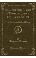 Fromont and Risler ("fromont Jenne Et Risler Aîné"), Vol. 1 of 2: To Which Is Added Robert Helmont (Classic Reprint)