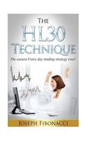 The HL30 Technique: How to day trade your favorite currency pair and make 20 to 60 pips almost every day with the easiest Forex day trading strategy ever(English)