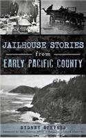 Jailhouse Stories from Early Pacific County