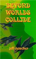 Beyond Worlds Collide: (1 Beyond Worlds Collide)