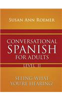 Conversational Spanish For Adults Seeing What You're Hearing! Level II