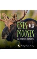 Uses for Mooses: And Other Silly Observations