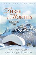 Three Months Under The Snow