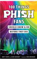 100 Things Phish Fans Should Know & Do Before They Die