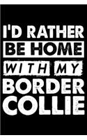 I'd Rather Be Home With My Border Collie: Cute Border Collie Lined journal Notebook, Great Accessories & Gift Idea for Border Collie Owner & Lover.Lined journal Notebook With An Inspirationa