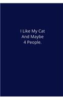 I Like My Cat And Maybe 4 People.: Lined Notebook