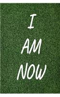 I Am Now