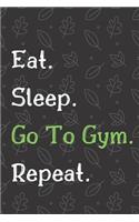 Eat Sleep Go To Gym Repeat