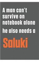 A man can't survive on notebook alone he also needs a Saluki: For Saluki Dog Fans