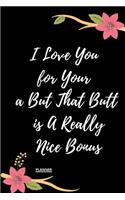 I Love You for Your Personality But That Butt is A Really Nice Bonus: perfect planner 2020 - Daily, Weekly, Monthly Year as a gift Birthday, Anniversary, ... Girlfriend (Valentine's Day Gift for Her): planner 2020 gift