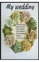 My Wedding Notebook for, Planning, Thoughts, Checklists, Thoughts, Ideas, Reminders, Lists to do,
