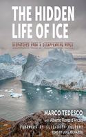 Hidden Life of Ice Lib/E: Dispatches from a Disappearing World