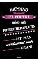 Niemand ist perfekt aber als Physiotherapeutin ist man verdammt nah dran! Notizbuch: Physiotherapeutin Journal DIN A5 liniert 120 Seiten Geschenk