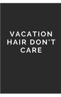 Vacation Hair Don't Care: Lined Journal Notebook With Quote Cover, 6x9, Soft Cover, Matte Finish, Journal To Write In, 120 Page