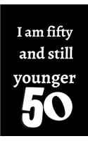 i am fifty and still younger: Birthday gifts for 50 Year Old, (6x9) gratitude journal, blank, 120 Pages, funny and original present for teen boys, girls, for men, women, daughter
