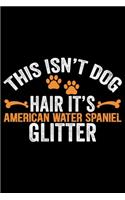 This Isn't Dog Hair It's American Water Spaniel Glitter